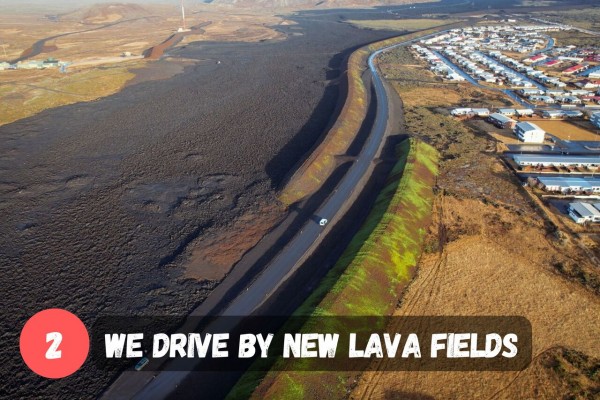 We will drive by new lava fields.